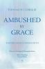 Ambushed by Grace: the Virtues of a Useless Faith: 32 (Princeton Theological Monograph Series)
