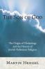 The Son of God: The Origin of Christology and the History of Jewish-Hellenistic Religion