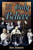 Only Believe: An Eyewitness Account of the Great Healing Revivals of the Twentieth Century