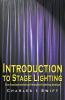 Introduction to Stage Lighting: The Fundamentals of Theatre Lighting Design