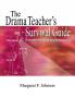 Drama Teacher's Survival Guide: A Complete Toolkit For Theatre Arts