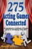275 Acting Games -- Connected: A Comprehensive Workbook of Theatre Games for Developing Acting Skills