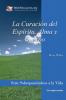 La Curación del Espíritu Alma Y Cuerpo