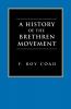 A History of the Brethren Movement: Its Origins Its Worldwide Development and Its Significance for the Present Day
