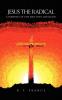 The Radical Jesus: A Portrait of the Man They Crucified