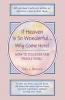 If Heaven is So Wonderful... Why Come Here: How to Discover Our Whole Being