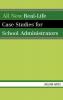 All New Real-Life Case Studies for School Administrators