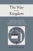 The Way to the Kingdom: Being Definite and Simple Instructions For Self-Training and Discipline Enabling the Earnest Disciple to Find the Kingdom of God and his Righteousness.
