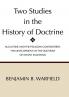 Two Studies in the History of Doctrine: Augustine and the Pelagian Controversy and the Development of the Doctirne of Infant Salvation