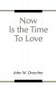 Now is the Time to Love