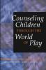 Counseling Children Through the World of Play