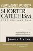 The Westminster Assembly's Shorter Catechism Explained by Way of Question and Answer Part I and II