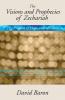 Visions & Prophecies of Zechariah: "The Prophet of Hope and of Glory": An Exposition