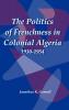 Politics of Frenchness in Colonial Algeria 1930-1954