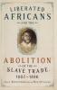 Liberated Africans and the Abolition of the Slave Trade 1807-1896