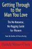 Getting Through to the Man You Love: The No-Nonsense No-Nagging Guide for Women