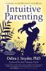 Intuitive Parenting: Listening to the Wisdom of Your Heart
