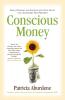 Conscious Money: Living Creating and Investing with Your Values for a Sustainable New Prosperity
