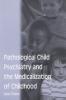 Pathological Child Psychiatry and the Medicalization of Childhood