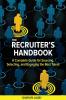 The Recruiter’s Handbook