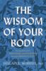 The Wisdom of Your Body - Finding Healing Wholeness and Connection through Embodied Living