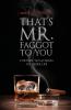 That's Mr. Faggot to You: Further Trials from My Queer Life: 2