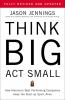Think Big ACT Small