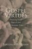 Gospel Virtues: Practicing Faith Hope and Love in Uncertain Times