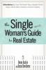 The Single Woman's Guide To Real Estate: All You Need to Buy Your First Home Buy a Vacation Home Keep a Home After a Divorce Invest in Property