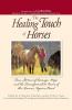 The Healing Touch For Horses: True Stories of Courage Hope and the Transformative Power of the Human/Equine Bond
