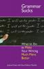 Grammar Sucks: What to Do to Make Your Writing Much More Better