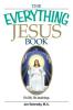 The Everything Jesus Book: His Life His Teachings