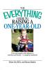The Everything Guide To Raising A One-Year-Old: From Personality And Behavior to Nutrition And Health--a Complete Handbook