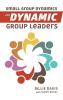 Small Group Dynamics for Dynamic Group Leaders
