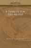A Tribute for the Negro