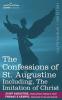 The Confessions of St. Augustine Including the Imitation of Christ