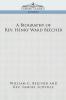 A Biography of REV. Henry Ward Beecher