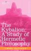 The Kybalion: A Study of Hermetic Philosophy of Ancient Egypt and Greece
