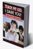 Teach My Kid- I Dare You!