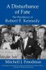 A Disturbance of Fate the Presidency of Robert F. Kennedy