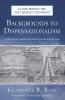 Backgrounds to Dispensationalism: Its Historical Genesis and Ecclesiastical Implications (2005)