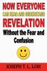 Now Everyone Can Read and Understand Revelation Without the Fear and Confusion