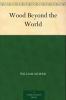 The Wood Beyond the World