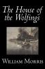 The House of the Wolfings by Wiliam Morris Fiction Fantasy Classics Fairy Tales Folk Tales Legends & Mythology
