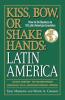 Kiss Bow Or Shake Hands Latin America: How to Do Business in 18 Latin American Countries