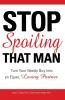 Stop Spoiling That Man!: Turn Your Needy Guy into an Equal Loving Partner