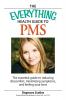 The Everything Health Guide to PMS: The Essential Guide to Reducing Discomfort Minimizing Symptoms and Feeling your Best (Everything®)