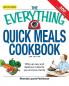 The Everything Quick Meals Cookbook: Whip up easy and delicious meals for you and your family