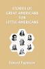 Stories of Great Americans for Little Americans  (Yesterday's Classics)