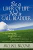Be a Liver of Life - Not a Gall Bladder: An Encouraging Insightful and Humorous Perspective on Personal and Professional Growth